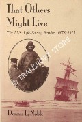That Others Might Live - The US Life-Saving Service, 1878 - 1915 by NOBLE, Dennis L.